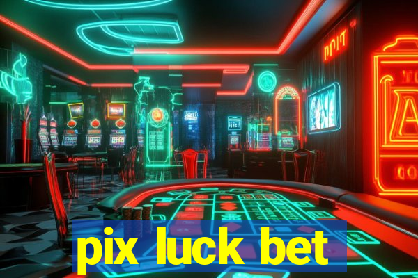 pix luck bet